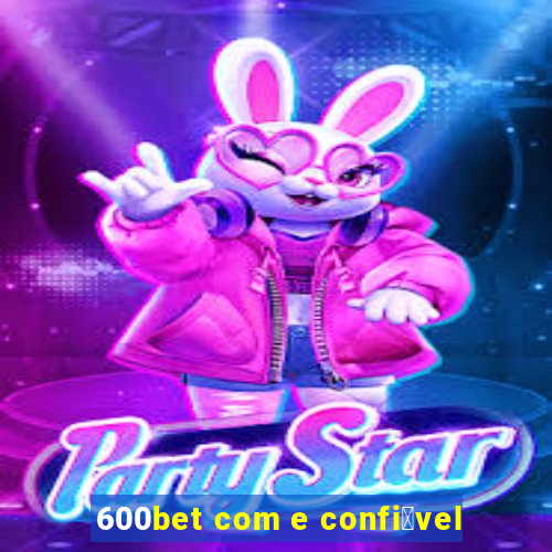 600bet com e confi谩vel